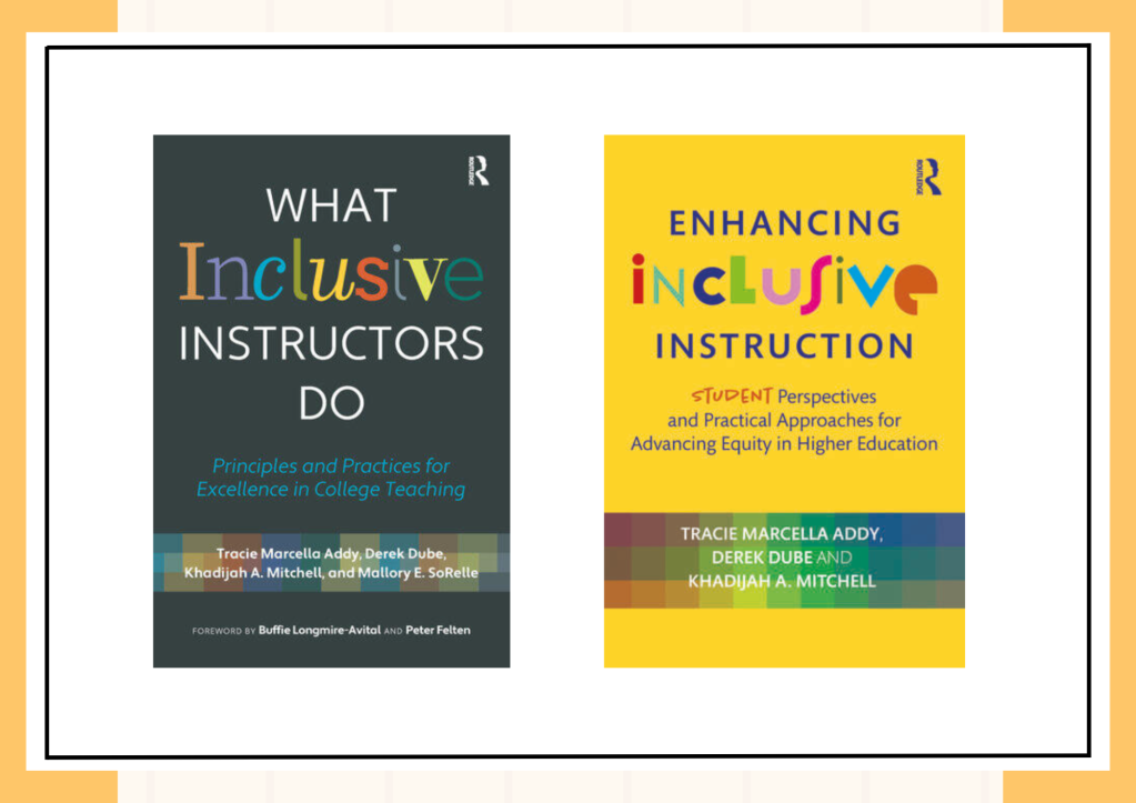 Two book covers. What Inclusive Instructors Do: Principles & Practices for Excellence in College Teaching & Enhancing Inclusive Instruction: Student Perspectives and Practical Approaches for Advancing Equity in Higher Education 